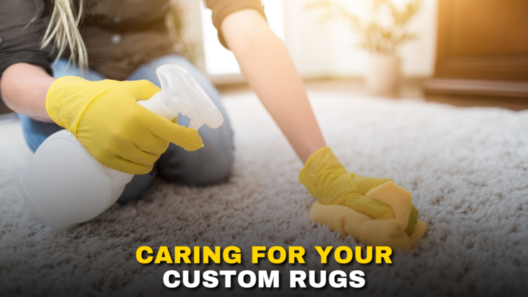 Caring for Your Custom Rug