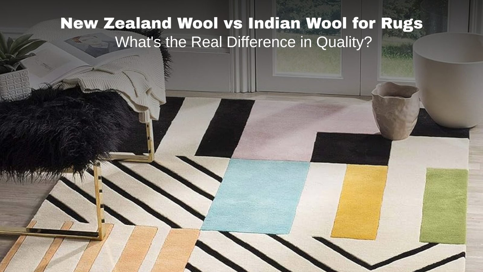 New Zealand Wool vs Indian Wool for Rugs